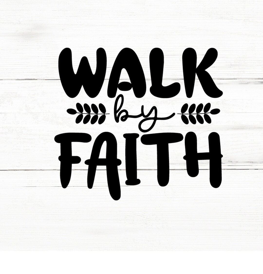Walk by Faith Svg,christian Svg,religious Svg,faith Svg,inspirational ...