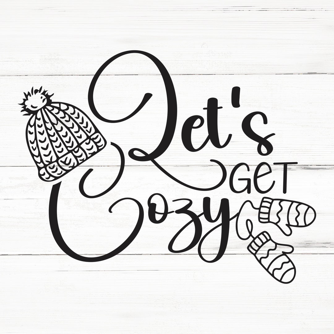 Let's Get Cozy Svg, Svg Files for Cricut, Winter Svg, Sublimation, Get