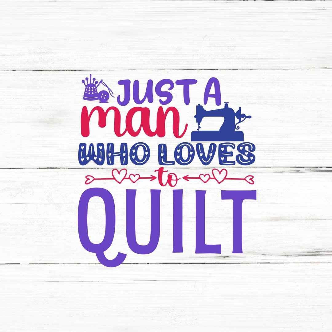 Man Who Loves Quilt Svg, Quilters Svg,quilting Svg,sewing Png,quilt Svg