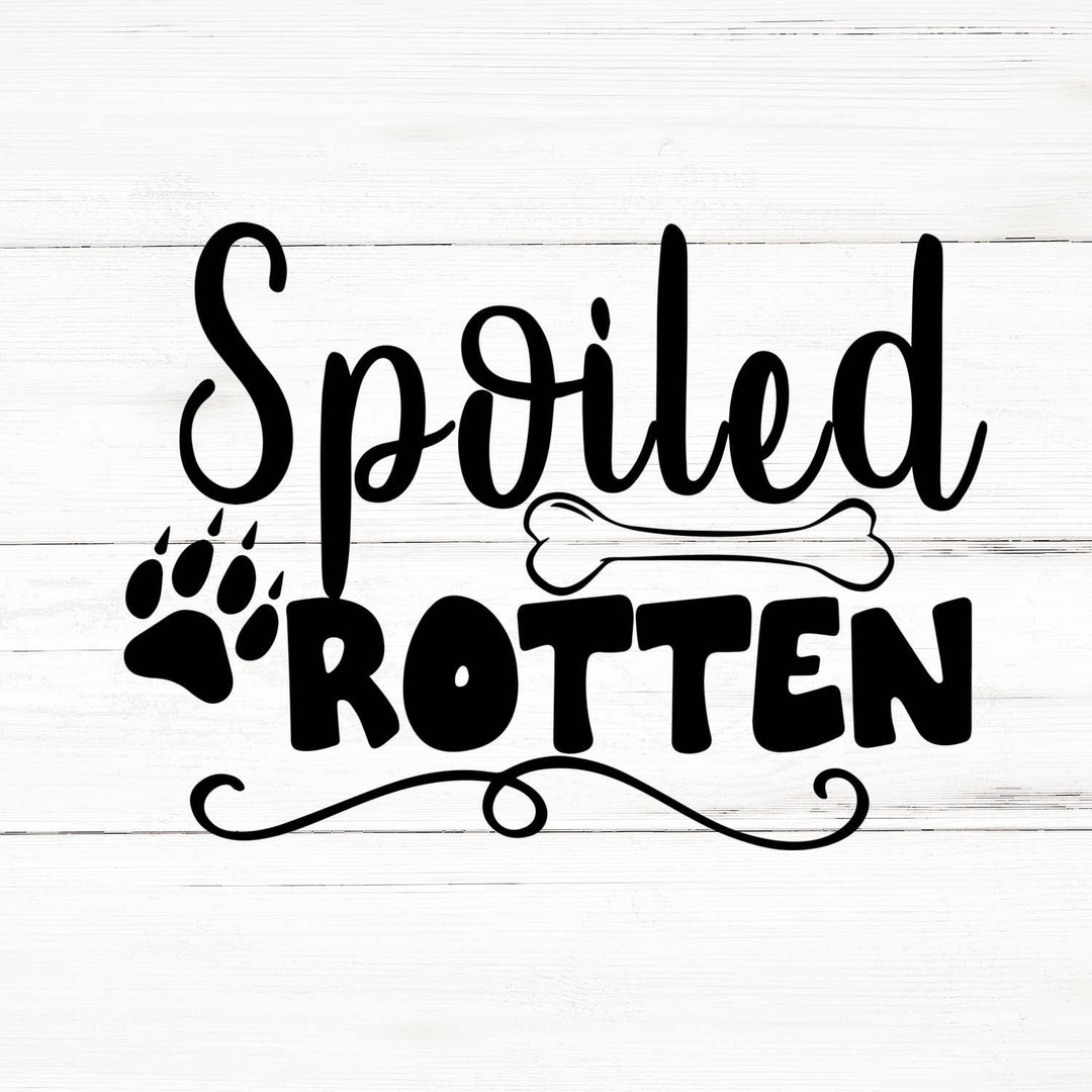 Spoiled Rotten Svg, Spoiled Rotten Png, Spoiled Rotten Bundle, Spoiled ...
