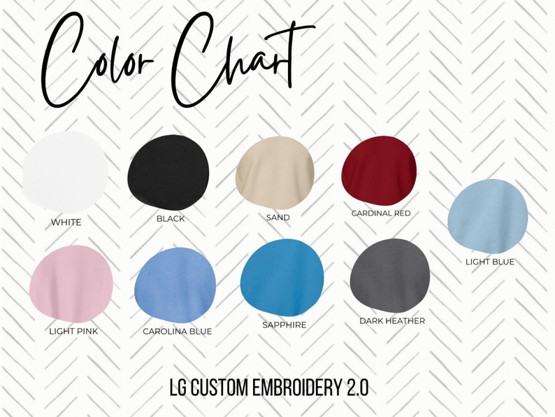 May include: Color chart showing 10 different t-shirt colors: white, black, sand, cardinal red, light blue, light pink, carolina blue, sapphire, dark heather, and light blue. The text "LG CUSTOM EMBROIDERY 2.0" is at the bottom of the chart.