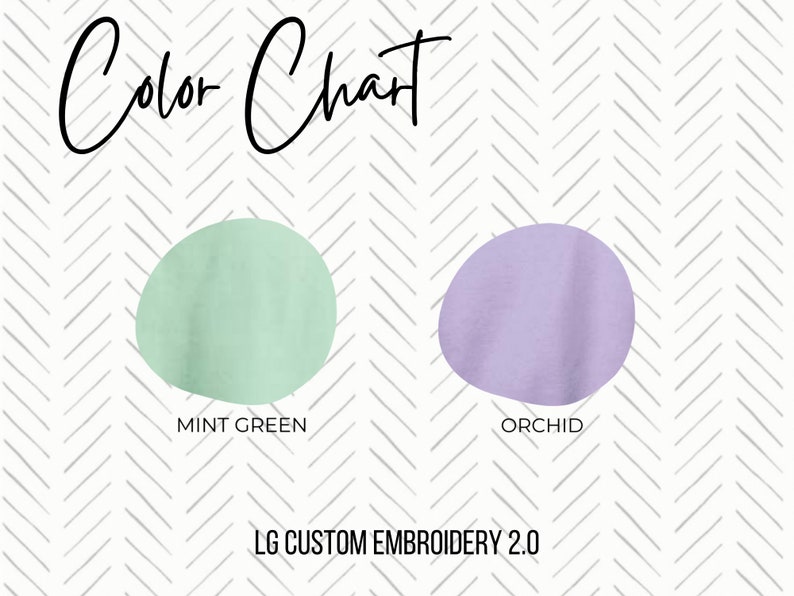 May include: Color chart with two swatches of fabric. The first swatch is mint green and the second swatch is orchid. The text "LG CUSTOM EMBROIDERY 2.0" is below the swatches.