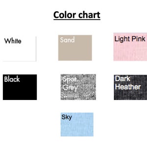 May include: Color chart showing different fabric colors: white, black, sand, light pink, spot grey, dark heather, and sky blue.