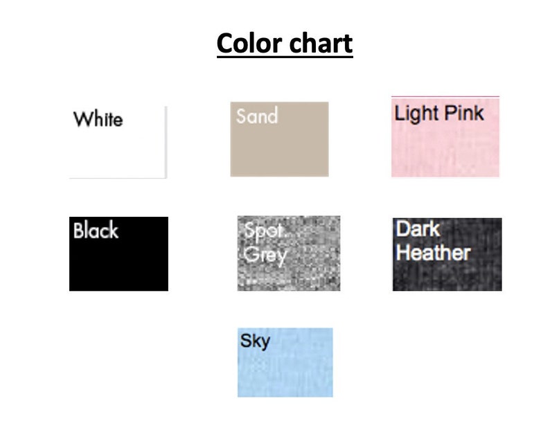 May include: Color chart showing different fabric colors: white, black, sand, light pink, spot grey, dark heather, and sky blue.