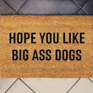 Hope You Like Big Ass Dog Doormat 60cm x 40cm x 2xm (18" x 30")
