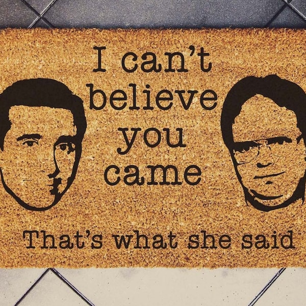 I Can't Believe You Came, That's What She Said, The Office Gift, Funny Doormat Gift, The Office Fan, Movie House Gift, New House Doormat