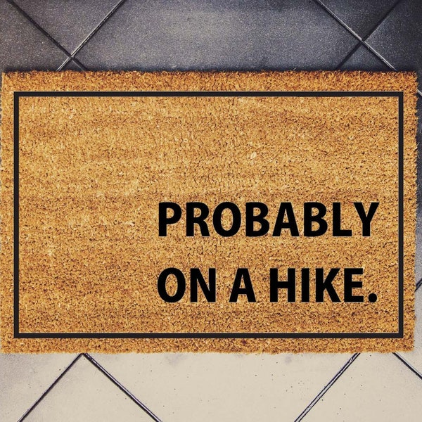 PROBABLY on a HIKE | Hiking Themed Doormat | Doormat Gift for friend that loves to Hike