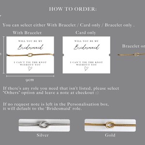 May include: A gray image with instructions for ordering bridesmaid bracelets. The image shows a card with the text "Will you be my Bridesmaid" and "I can't tie the knot without you." The card is 9cm wide and 7cm tall. Silver and gold bracelets are also shown.