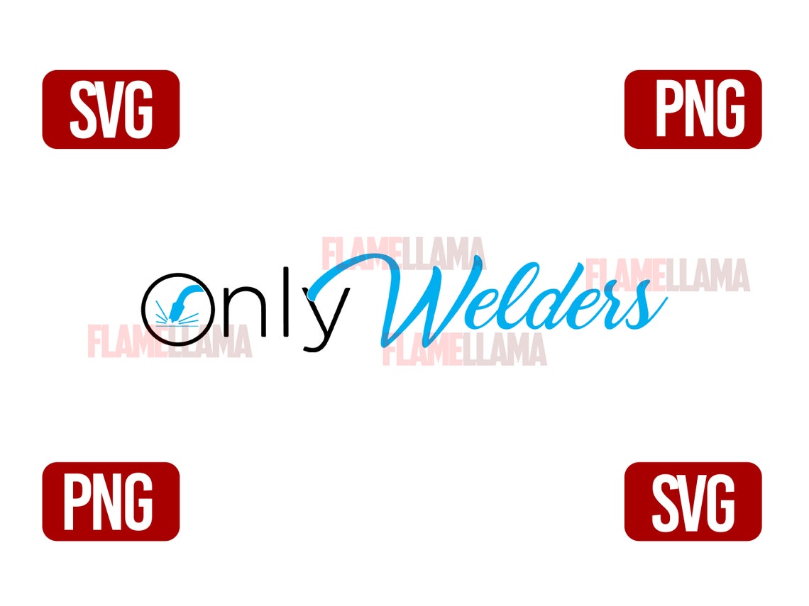 Only Welders Funny Shirt SVG and PNG File for Sublimation, Vinyl