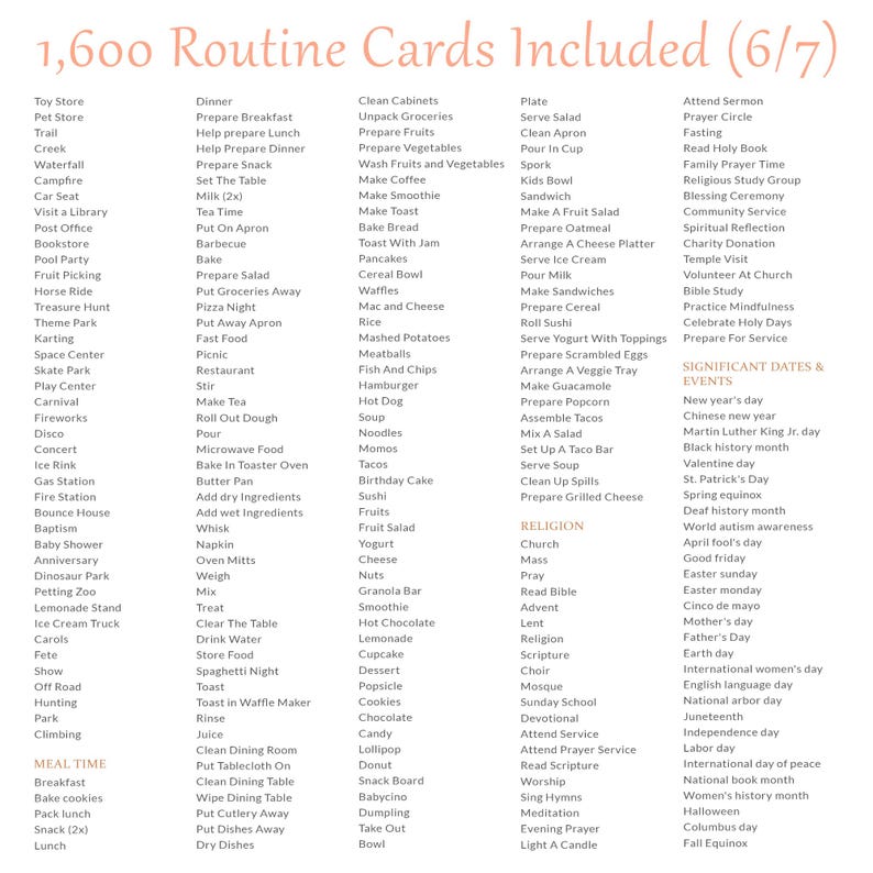 May include: A printable set of 1,600 routine cards for daily life activities. The cards are divided into categories such as meal time, cleaning, religion, and significant dates and events. The cards are designed to help people with routines and organization.
