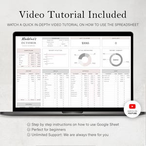 May include: A laptop screen displaying a budget spreadsheet with categories for income, bills, expenses, and debt. The spreadsheet includes charts and graphs to visualize financial data. The text "Madeline's October Budget Dashboard" is at the top of the screen. The text "Video Tutorial Included" is at the top of the screen. The text "Watch a quick in-depth video tutorial on how to use the spreadsheet" is below the title. The text "Step by step instructions on how to use Google Sheet" is below the laptop. The text "Perfect for beginners" is below the laptop. The text "Unlimited Support: We are always there for you" is below the laptop. The text "Watch on YouTube" is in a red circle with a play button icon.