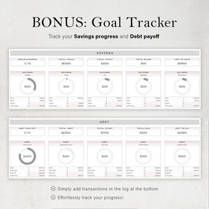 May include: A printable goal tracker with a light gray background and pink accents. The tracker is divided into two sections: Savings and Debt. Each section has a progress bar and a chart to track progress towards financial goals. The text "BONUS: Goal Tracker" is at the top of the page. The text "Track your Savings progress and Debt payoff" is below the title. The text "Simply add transactions in the log at the bottom" and "Effortlessly track your progress!" is at the bottom of the page.