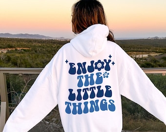 Enjoy The Little Things Hoodie, Aesthetic Hoodie, Sweatshirt with Words on Back, Positivity Quotes on Hoodie