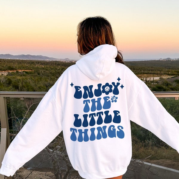 Enjoy The Little Things Hoodie, Aesthetic Hoodie, Sweatshirt with Words on Back, Positivity Quotes on Hoodie