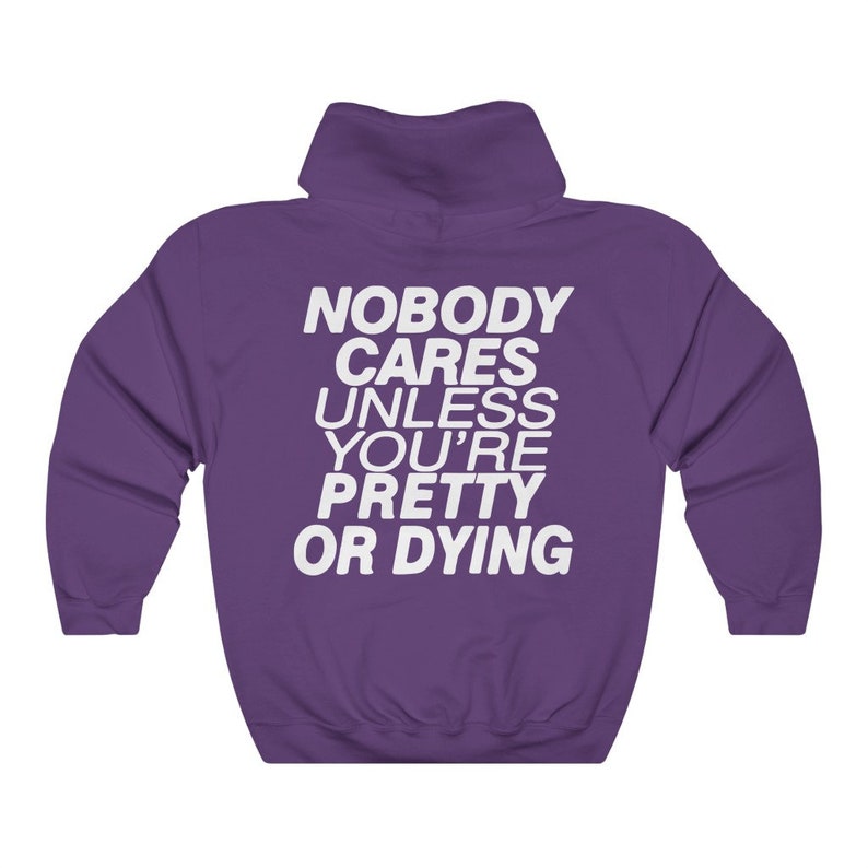 Nobody Cares Unless You Re Pretty or Dying Aesthetic Hoodie - Etsy