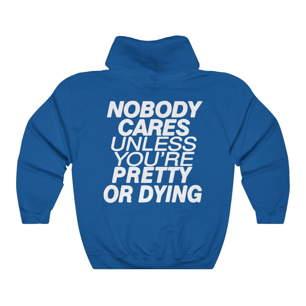 Nobody Cares Unless You Re Pretty Or Dying