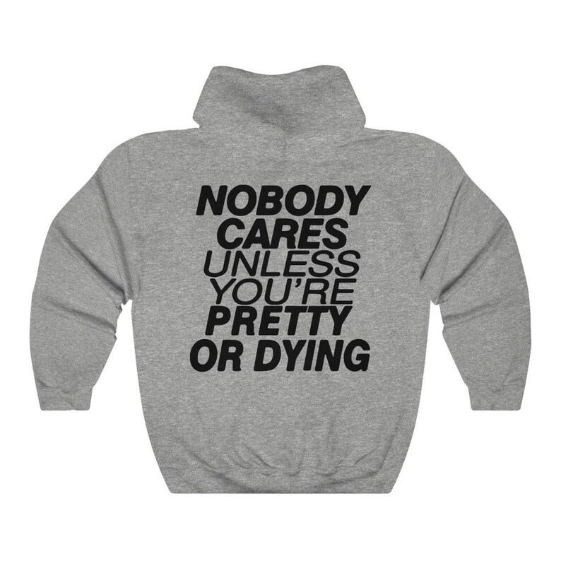 Nobody Cares Unless You Re Pretty or Dying Aesthetic Hoodie - Etsy