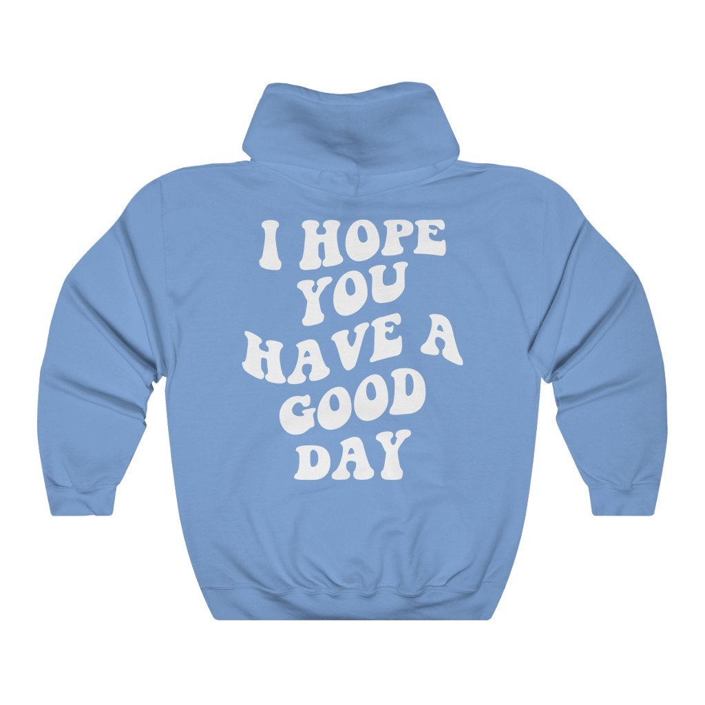 I Hope You Have a Good Day Hoodie Aesthetic Hoodie Trendy Hoodie