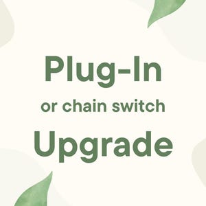 Peut inclure: Texte vert sur fond blanc : "Plug-In or chain switch Upgrade".