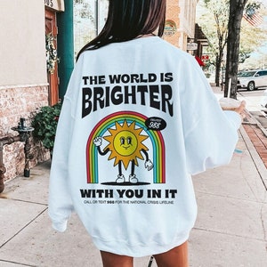 The World Is Brighter With You In It Mental Health Sweatshirt 988 Hotline Retro Suicide Awareness Shirt Continue Semicolon Depression Shirt