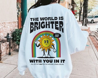 The World Is Brighter With You In It Mental Health Sweatshirt 988 Hotline Retro Suicide Awareness Shirt Continue Semicolon Depression Shirt