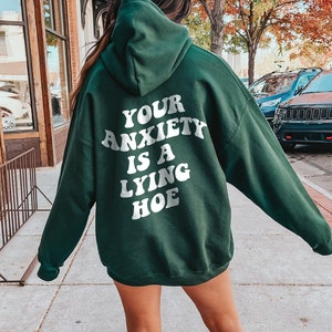 Your Anxiety Is A Lying Hoe Mental Health Sweatshirt Mental Health Hoodie With Words On Back Y2k Hoodie VSCO Hoodie Anxiety Shirt