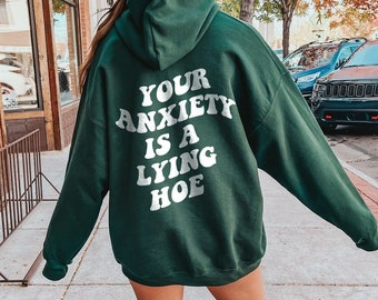 Your Anxiety Is A Lying Hoe Mental Health Sweatshirt Mental Health Hoodie With Words On Back Y2k Hoodie VSCO Hoodie Anxiety Shirt