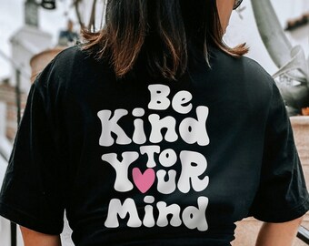 Be Kind To Your Mind TShirt | Mental Health Shirt | Anxiety Shirt | You Matter Shirt | Oversized Shirt | Aesthetic Shirt | Counselor Shirt
