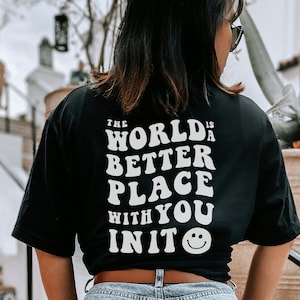 The World Is Better With You In It Shirt | Mental Health Shirt | Oversized TShirt | Aesthetic Shirt | Trendy TShirt