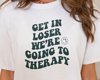 Get In Loser Wir gehen zur Therapie Psychische Gesundheit Shirt Therapeut Shirt Angst Depression Shirt Schulpsychologe Ästhetischer Ratgeber