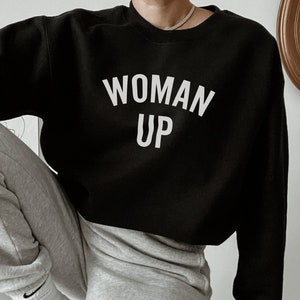 Woman Up Sweatshirt | Feminist Shirt | Feminist Sweatshirt | Girl Power Shirt | Womens Rights Shirt | Empowered Women Shirt | Roe V Wade