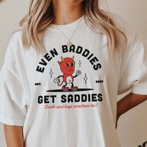 Even Baddies Get Saddies Mental Health Shirt Anxiety Depression Shirt Suicide Awareness ADHD Neurodivergent Shirt School Counselor Therapy