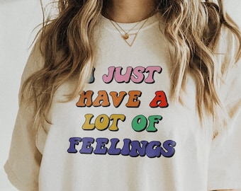I Just Have A Lot of Feeings TShirt | Mental Health Shirt Retro Shirt Positivity Clothing Affirmation Shirt Anxiety Shirt Y2k Shirt