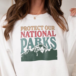 Protect Our National Parks Granola Girl Aesthetic Sweatshirt Hiker Shirt National Park Map Camping Outdoorsy Gift Mountain Sweatshirt