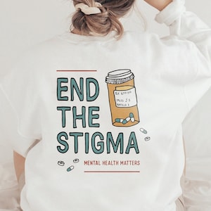 End The Stigma Mental Health Matters Crewneck Sweatshirt | Mental Health Shirt | Anxiety Shirt | Depression Shirt | Oversized Hoodie