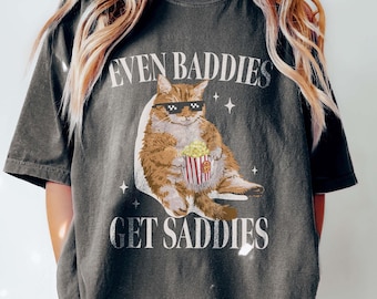 Even Baddies Get Saddies Funny Cat Meme Shirt Weirdcore Tee Ironic TShirts That Go Hard Mental Health Shirt Anxiety Depression ADHD