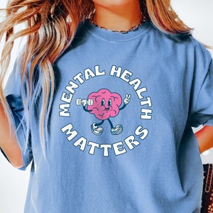 Mental Health Matters Shirt Funny Mental Shirt Comfort Colors Shirt Therapist Shirt Anxiety Shirt Depression Shirt ADHD Shirt Neurodivergent