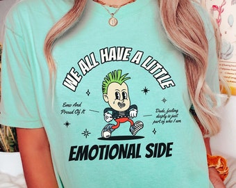 We All Have A Little Emotional Side Funny Mental health Shirt Emo Shirt Emotional Comfort Colors Shirt End The Stigma Mental Health Matters