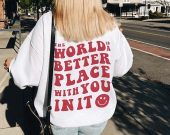 The World Is Better With You In It Sweatshirt | Mental Health Shirt | Quote Sweatshirt | Trendy Hoodie | Oversized Sweatshirt