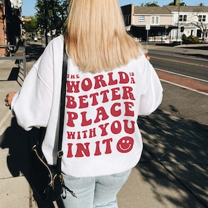 The World Is Better With You In It Sweatshirt | Mental Health Shirt | Quote Sweatshirt | Trendy Hoodie | Oversized Sweatshirt