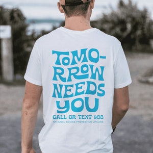 Tomorrow Needs You TShirt Blue Variant | Mental Health Shirt You Matter Shirt Aesthetic Shirt 988 Suicide Hotline Suicide Awareness Shirt
