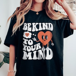Be Kind To Your Mind Mental Health Shirt Self Care Shirt Anxiety Shirt Depression ADHD PTSD Aesthetic Graphic Tee Mental Health Sweatshirt