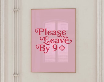 May include: Pink poster with the text "Please Leave By 9*" in red cursive font.