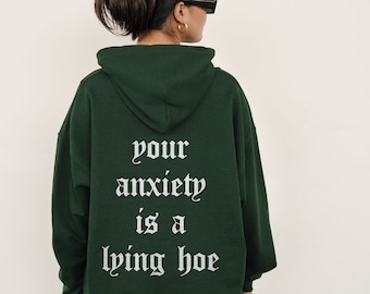 Your Anxiety Is A Lying Hoe Mental Health Sweatshirt Mental Health Hoodie Anxiety Hoodie Sweatshirt Aesthetic VSCO Hoodie Anxiety Shirt