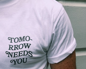 Tomorrow Needs You Mental Health Shirt | You Matter Shirt | Aesthetic Shirt | Social Worker Shirt | Suicide Awareness Shirt | 988 Shirt