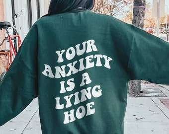 Your Anxiety Is A Lying Hoe Mental Health Sweatshirt Mental Health Hoodie Anxiety Sweatshirt Trendy Y2k VSCO Anxiety Hoodie Anxiety Shirt