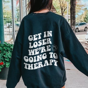 Get In Loser We're Going To Therapy Mental Health Sweatshirt Mental Health Hoodie Anxious Depression Hoodie Anxiety Sweatshirt Therapy Shirt