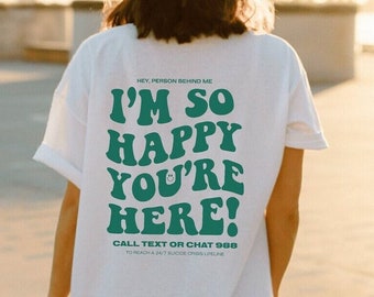 I'm So Happy You're Here Mental Health Shirt | You Matter Shirt | Aesthetic Shirt Depression Anxiety Neurodivergence Suicide Awareness Shirt