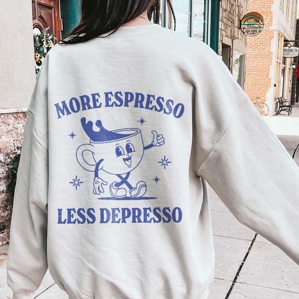 More Espresso Less Depresso Funny Mental Health Sweatshirt Depression Sweatshirt Retro Trendy Aesthetic Crewneck Coffee Lover Sweatshirt