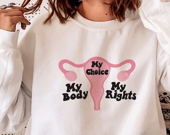 Mein Körper Meine Wahl Meine Rechte Sweatshirt | Mein Körper Meine Wahl Shirt | Feministisches Shirt | Frauenrechte Shirt | Feministisches Sweatshirt | Pro Wahl